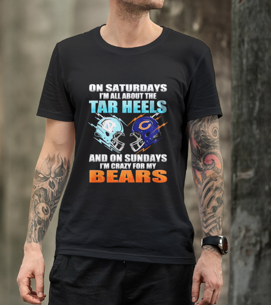 On Saturdays I'm All About The Tar Heels And On Sundays I'm Crazy For My Bears T-Shirt