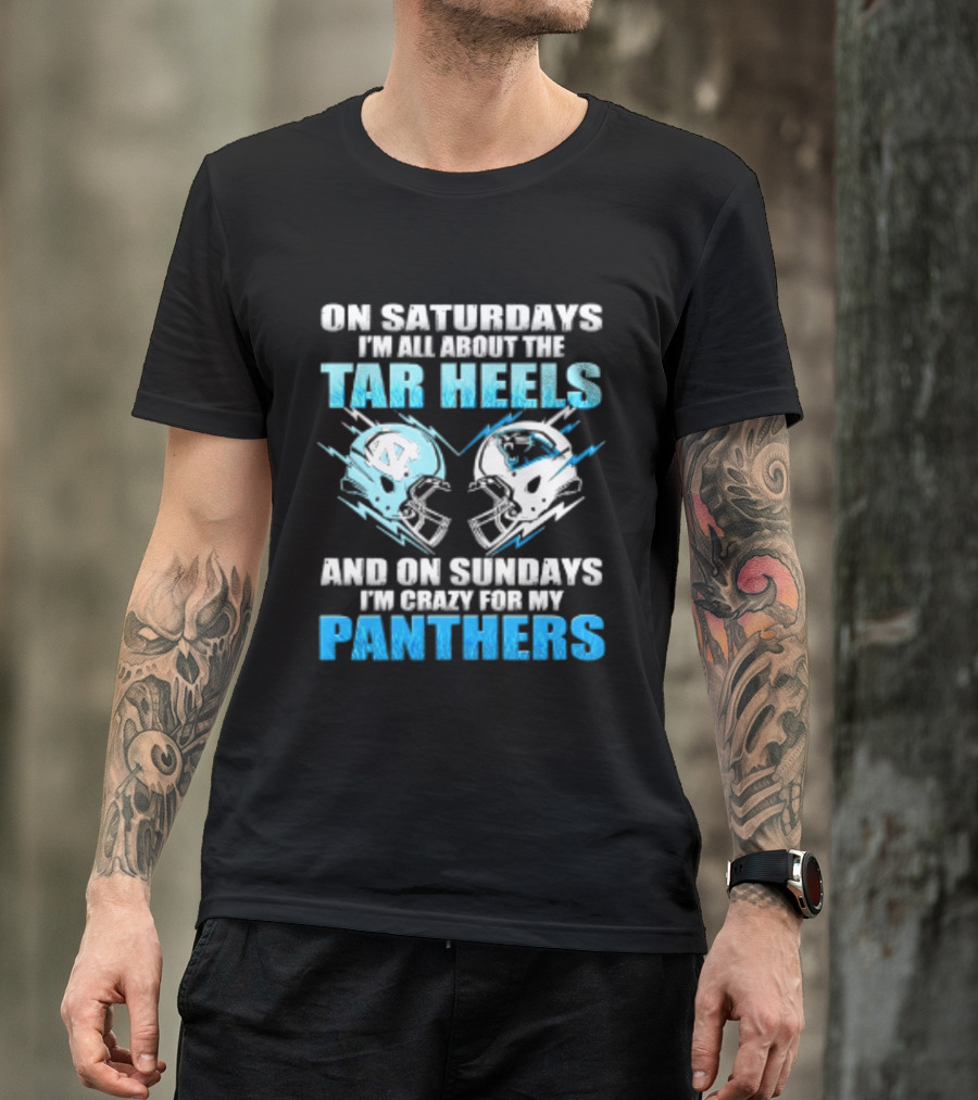 On Saturdays I'm All About The Tar Heels And On Sundays I'm Crazy For My Panthers Helmet Football T-Shirt