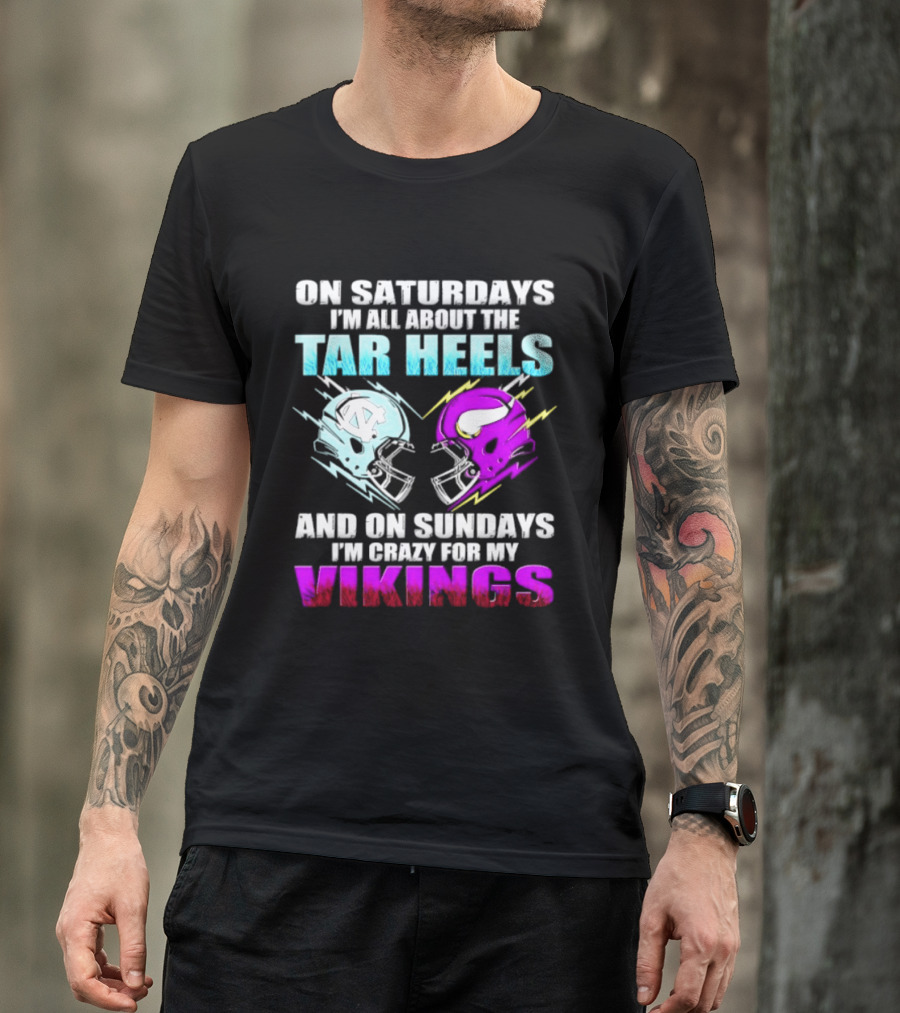 On Saturdays I'm All About The Tar Heels Helmet Sundays Crazy For My Vikings Helmet T-Shirt
