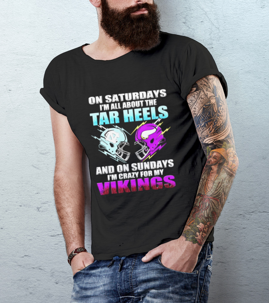 On Saturdays I'm All About The Tar Heels Helmet Sundays Crazy For My Vikings Helmet T-Shirt