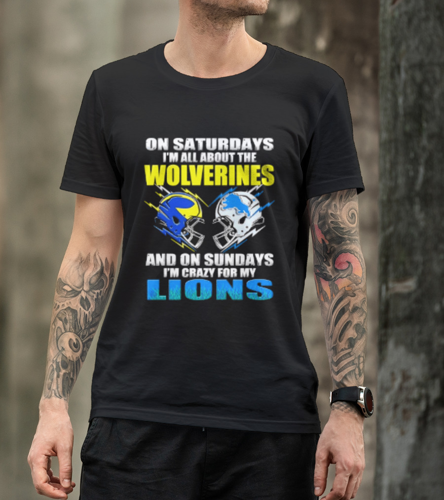 On Saturdays I'm All About The Wolverines Helmet And On Sundays I'm Crazy For My Lions Helmet Football T-Shirt