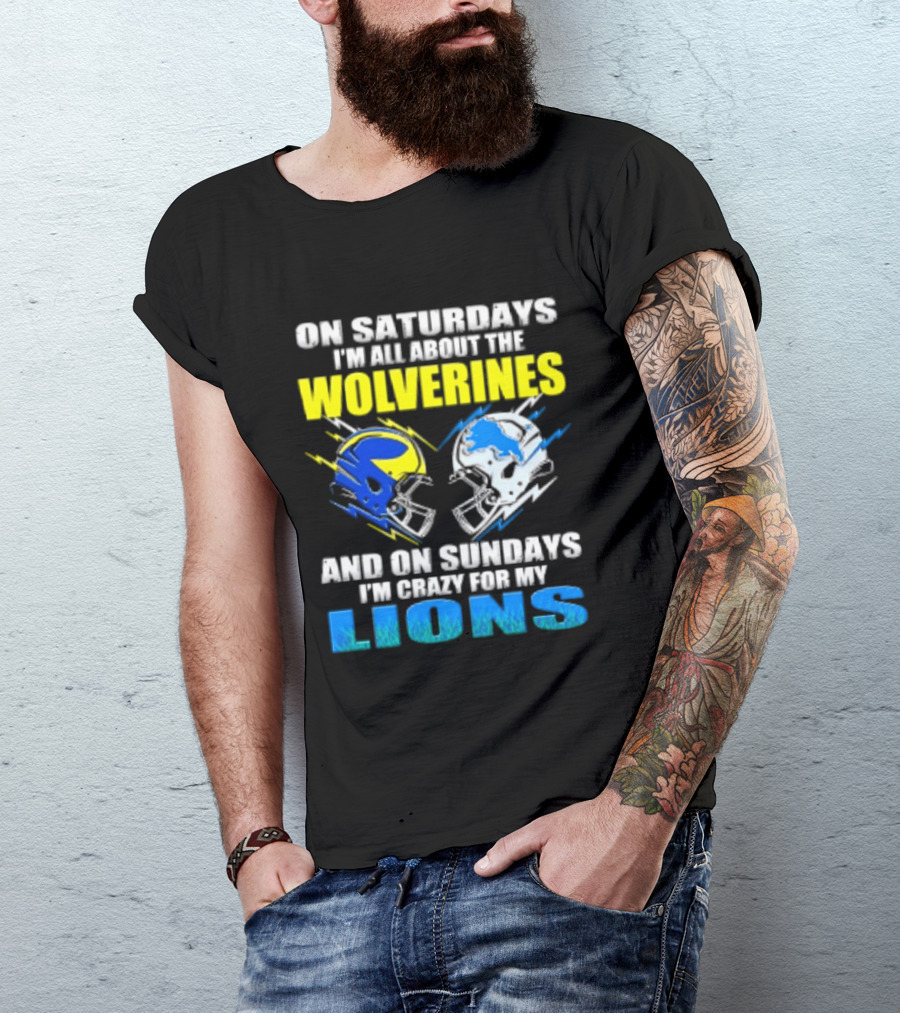 On Saturdays I'm All About The Wolverines Helmet And On Sundays I'm Crazy For My Lions Helmet Football T-Shirt