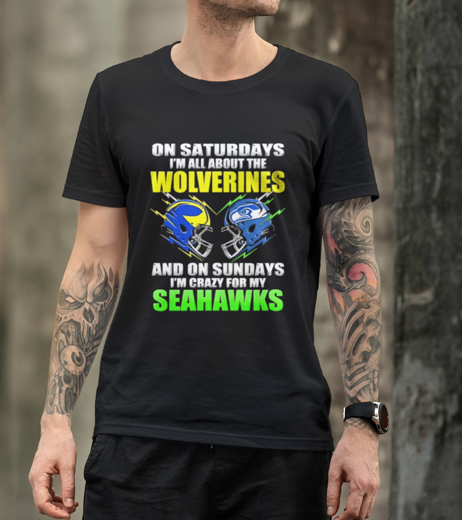 On Saturdays I'm All About The Wolverines And On Sundays I'm Crazy For My Seahawks T-Shirt