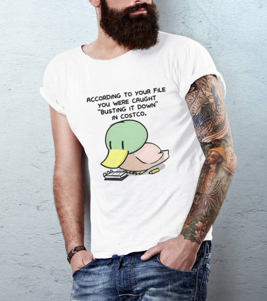 According To Your File You Were Caught Busting It Down In Costco Duck Calculator T-Shirt
