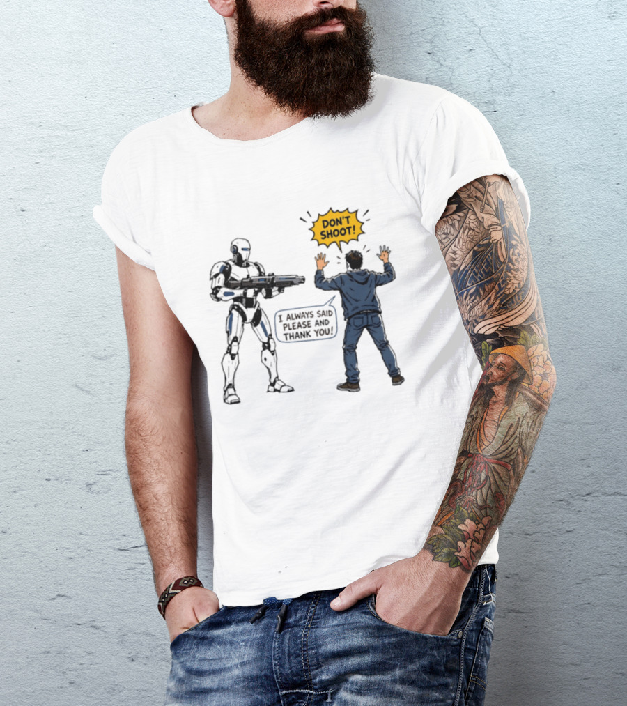 Don't Shoot I Always Said Please And Thank You Robot Confrontation T-Shirt
