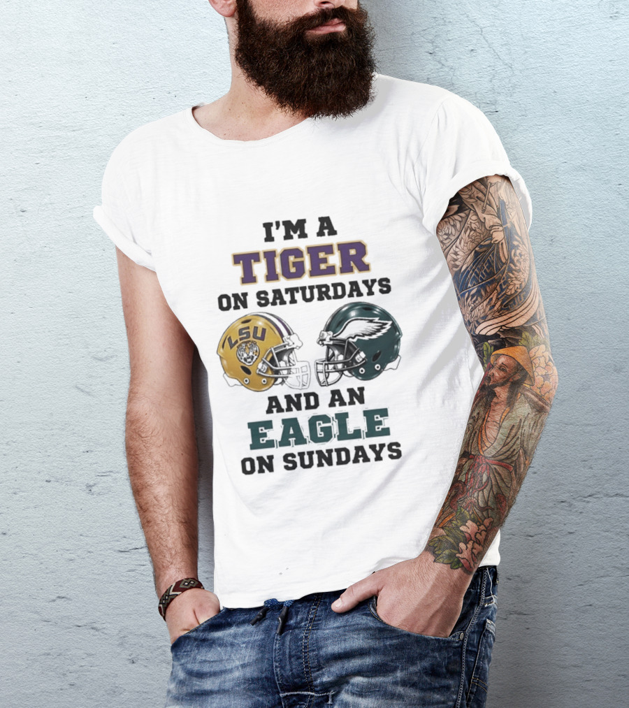 I'm A Tiger On Saturdays LSU Helmet And An Eagle On Sundays T-Shirt
