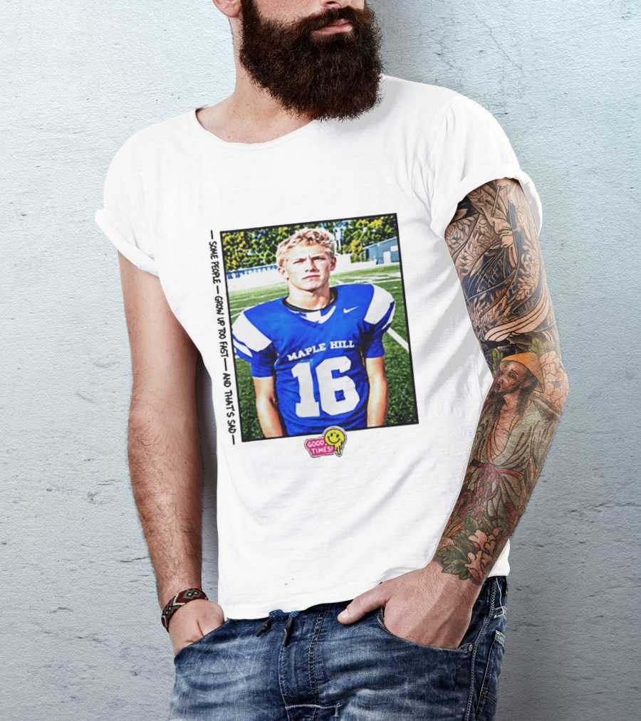 Good Times Maple Hill 16 Football Player Some People Grow Up Too Fast T-Shirt