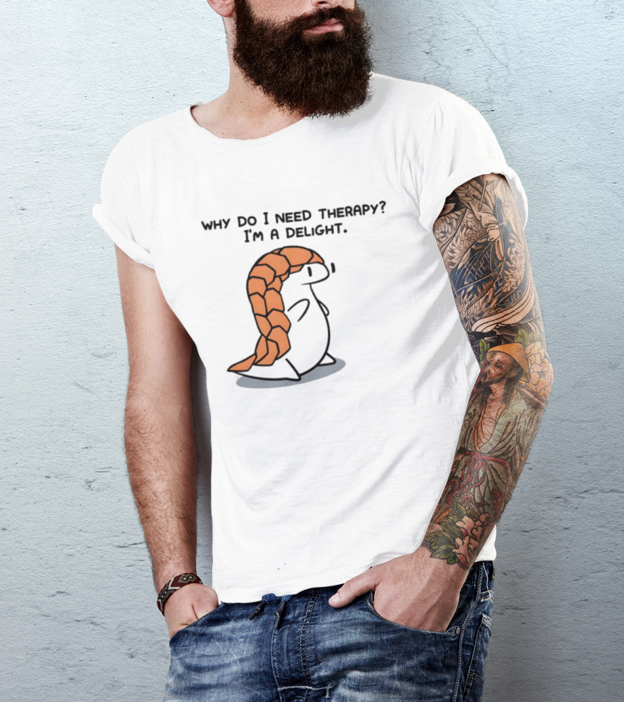 Why Do I Need Therapy I'm A Delight Cute Pangolin Cartoon T-Shirt