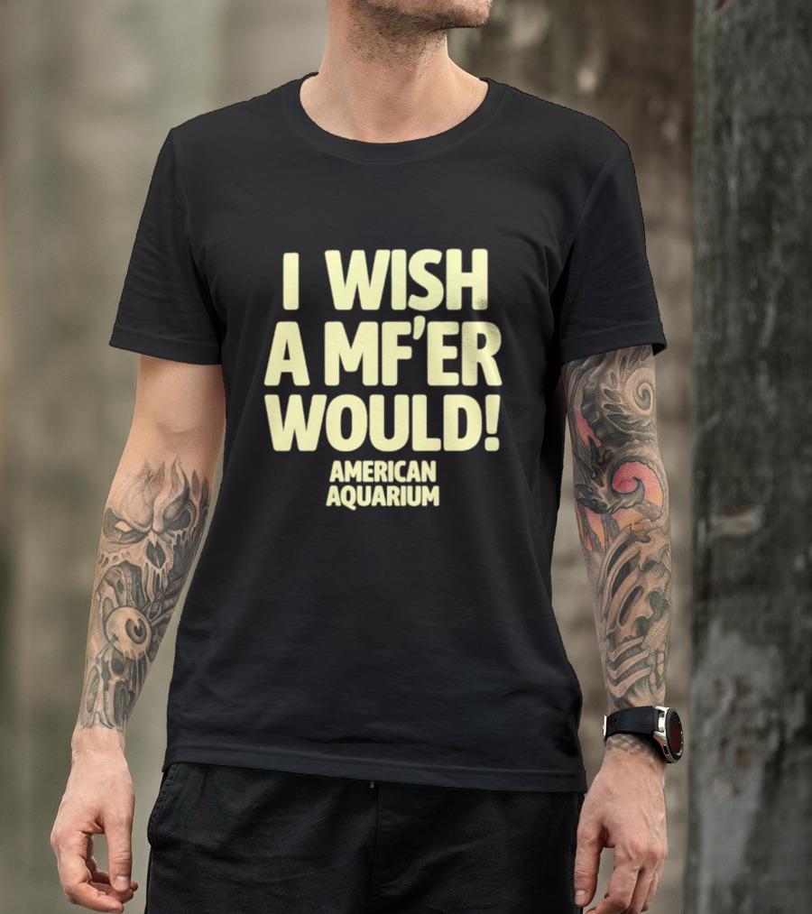 American Aquarium I Wish A MF'er Would T-Shirt