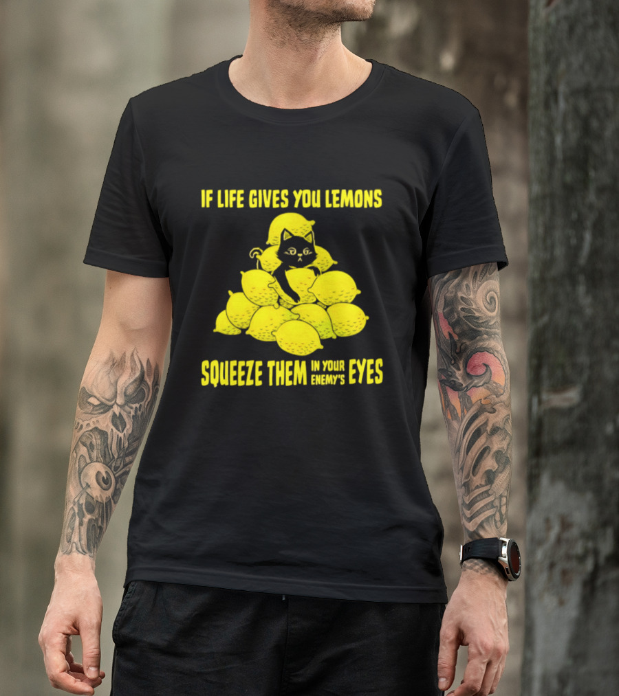 Cat If Life Gives You Lemons Squeeze Them In Your Enemy's Eyes T-Shirt