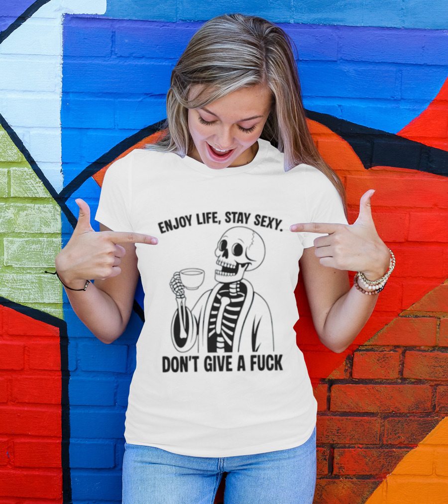 Enjoy Life Stay Sexy Skeleton Coffee Don't Give A Fuck T-Shirt