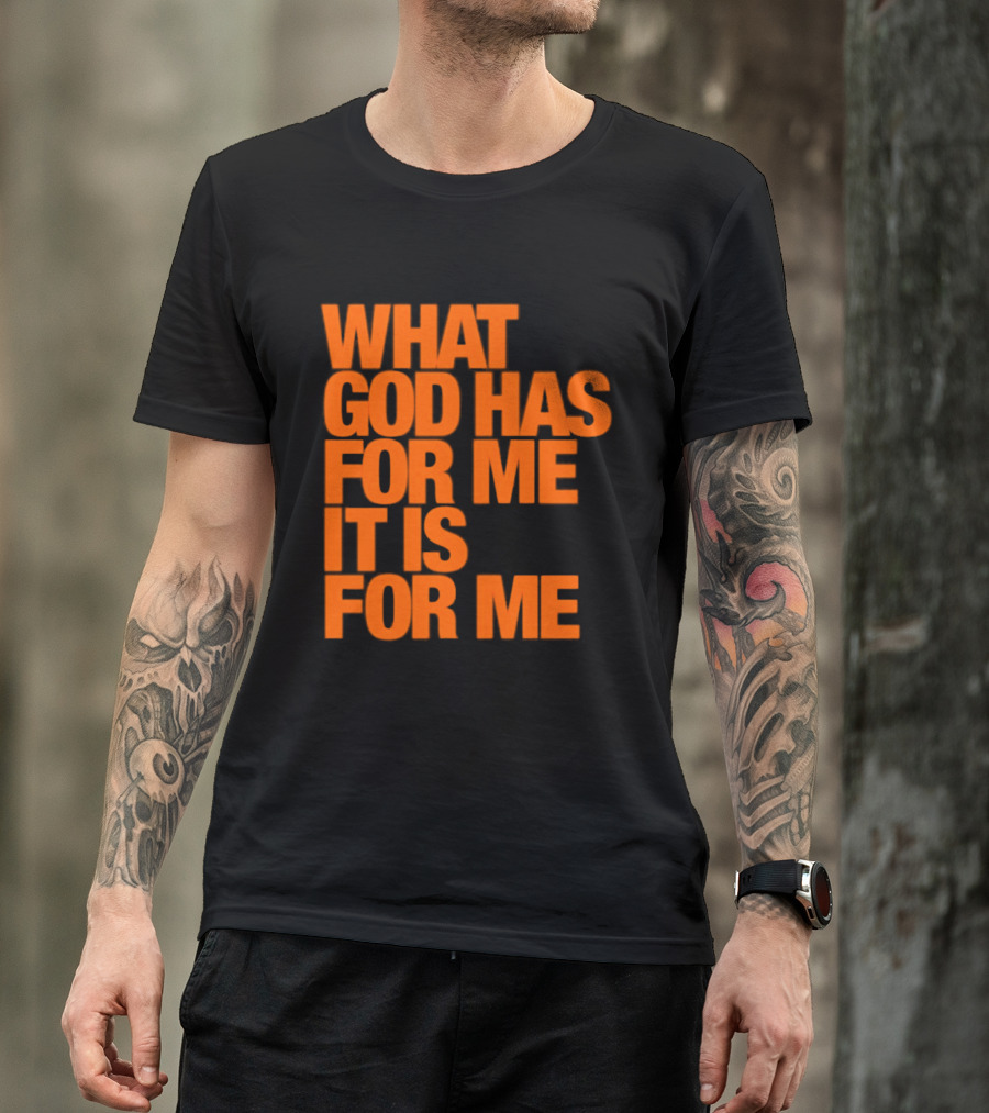 What God Has For Me It Is For Me Christian Faith Assurance T-Shirt