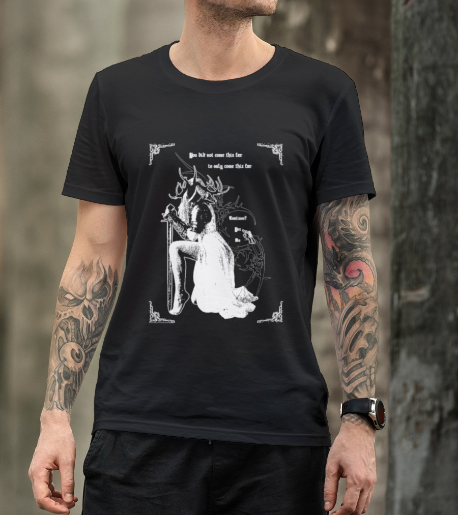 You Did Not Come This Far To Only Come This Far Continue Yes No T-Shirt