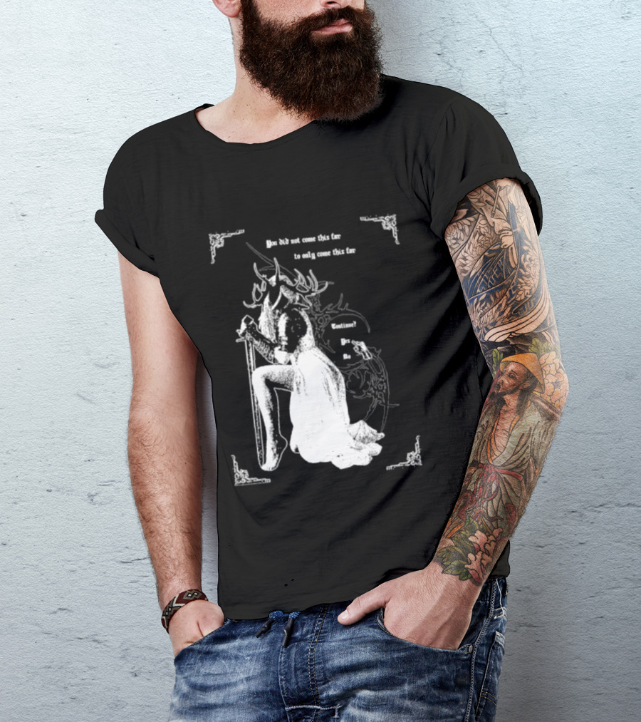 You Did Not Come This Far To Only Come This Far Continue Yes No T-Shirt