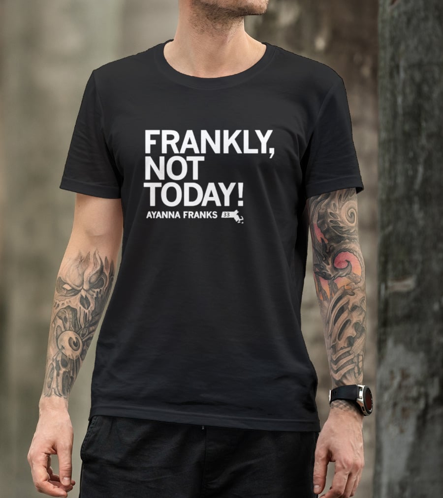 Frankly Not Today Ayanna Franks Map T-Shirt