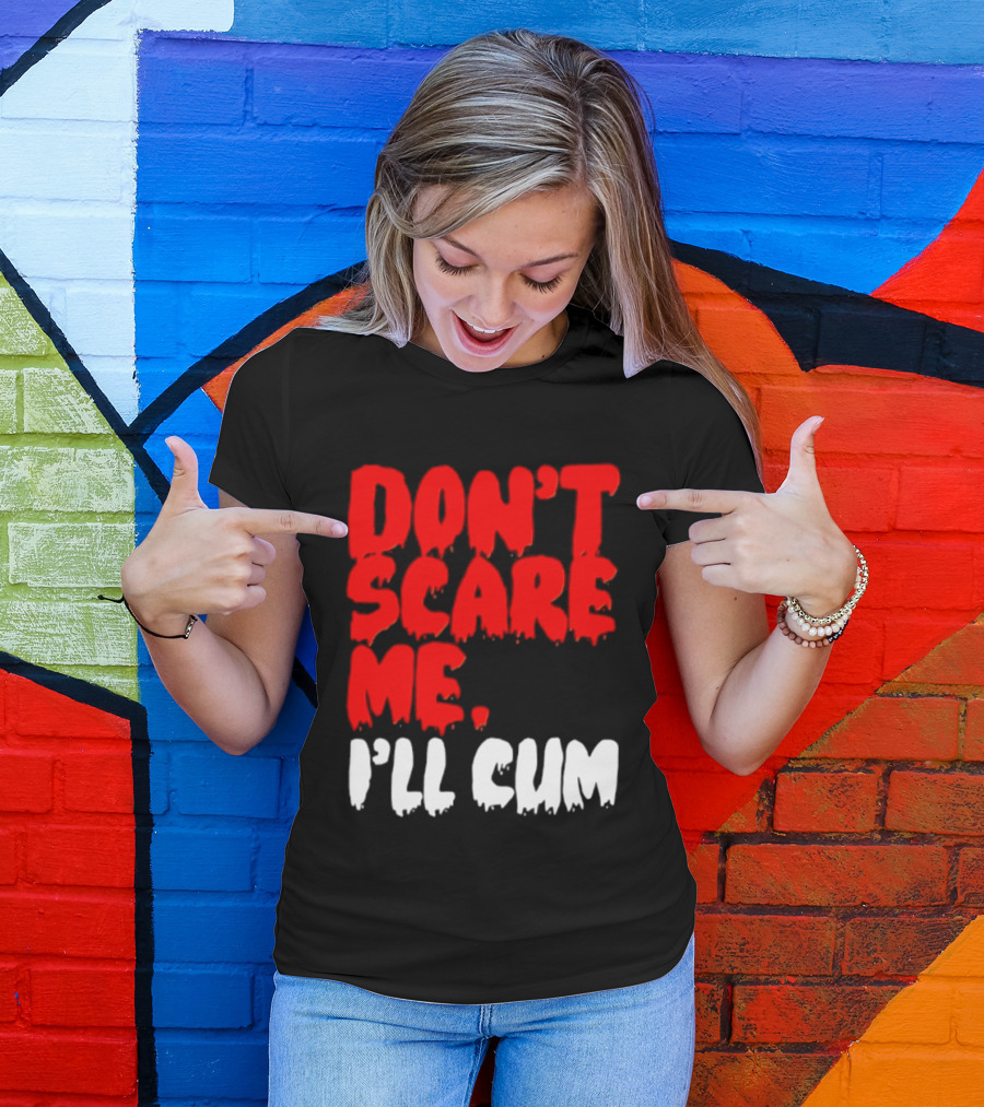 Don't Scare Me I'll Cum Bold Halloween Humor T-Shirt