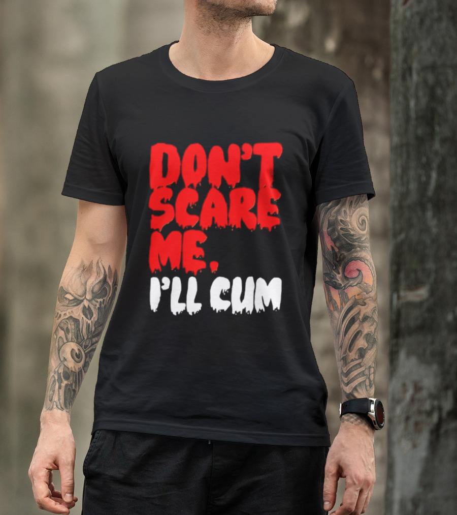 Don't Scare Me I'll Cum Bold Halloween Humor T-Shirt