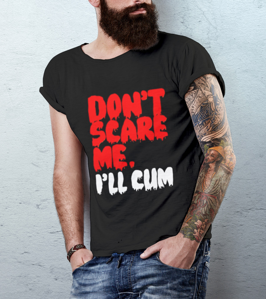 Don't Scare Me I'll Cum Bold Halloween Humor T-Shirt