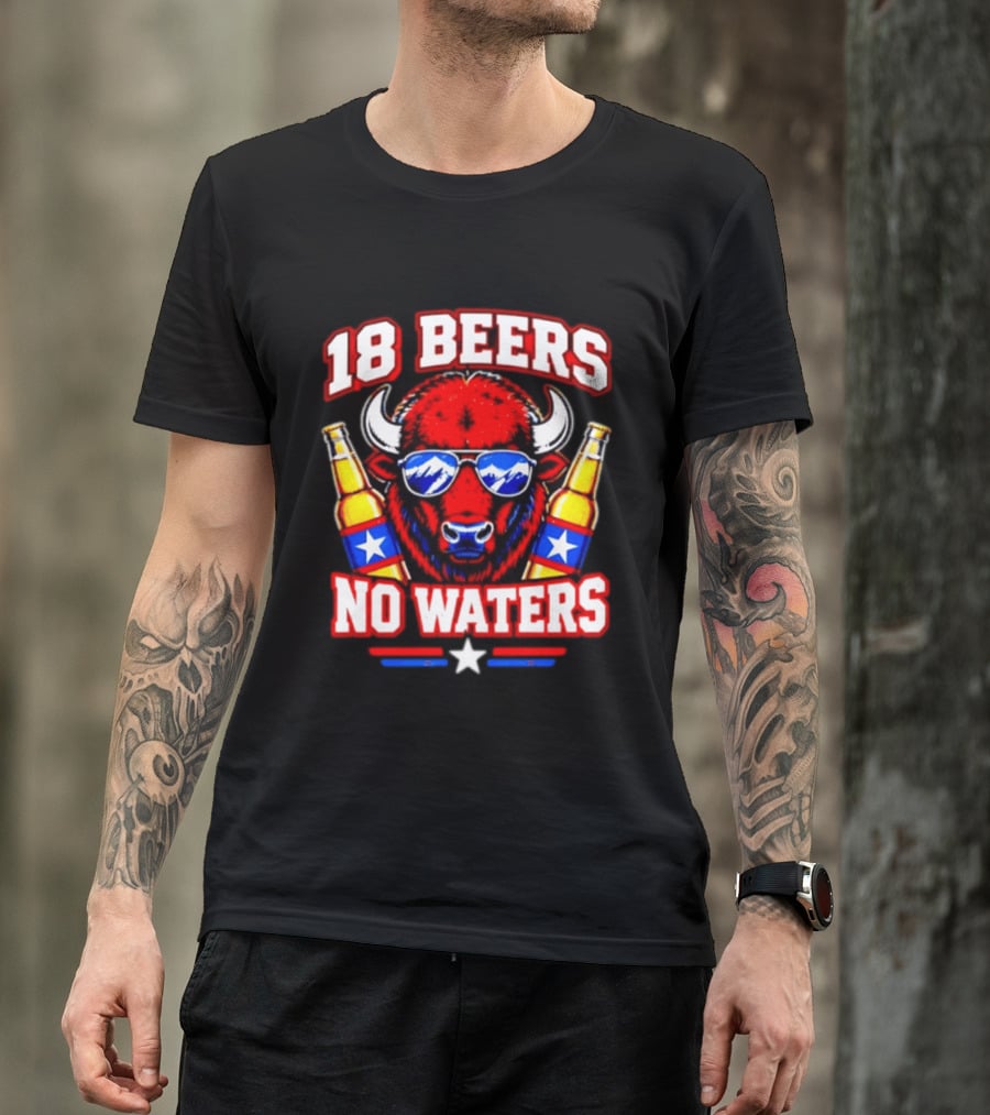 18 Beers No Waters Buffalo Beer Lover Buffalo Bills Party Fan T-Shirt