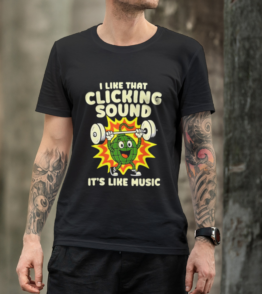 I Like That Clicking Sound It's Like Music Weightlifting Burst T-Shirt