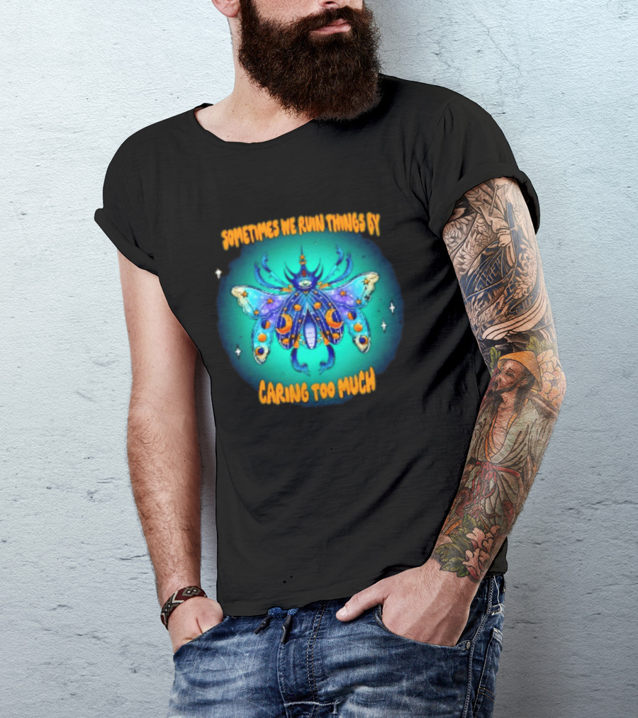 Sometimes We Ruin Things By Caring Too Much Celestial Beetle Magical Cosmic Insect T-Shirt
