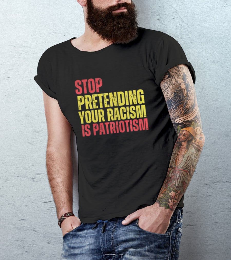 Stop Pretending Your Racism Is Patriotism Vote Kamala Harris T-Shirt