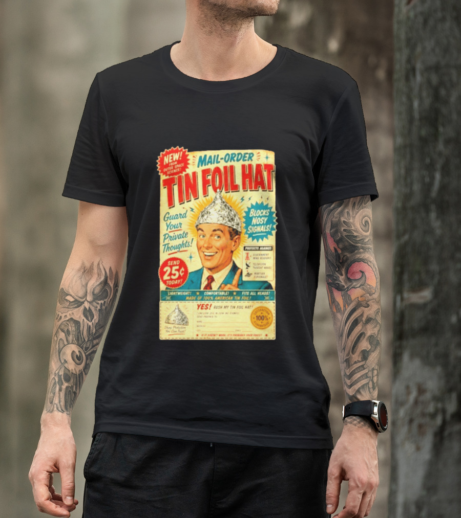 Mail Order Tin Foil Hat Guard Your Private Thoughts Blocks Nosy Signals 100 American T-Shirt
