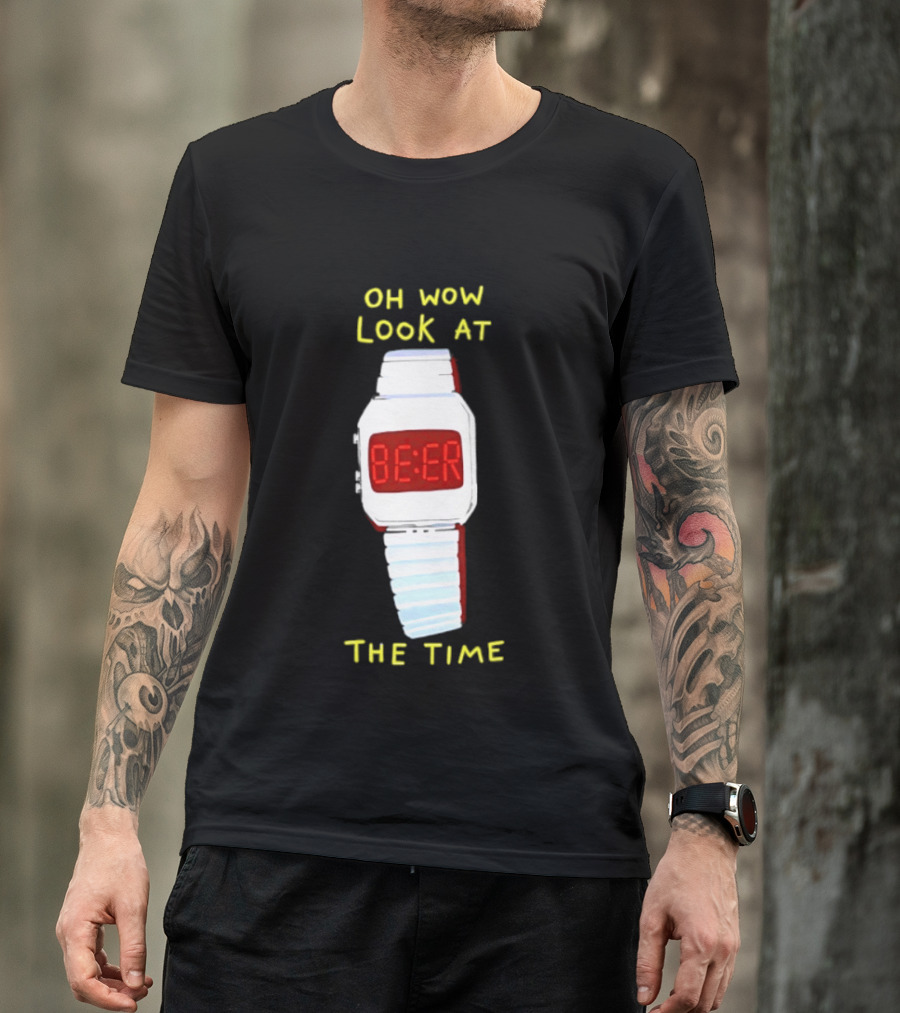Oh Wow Look At The Time Beer T-Shirt