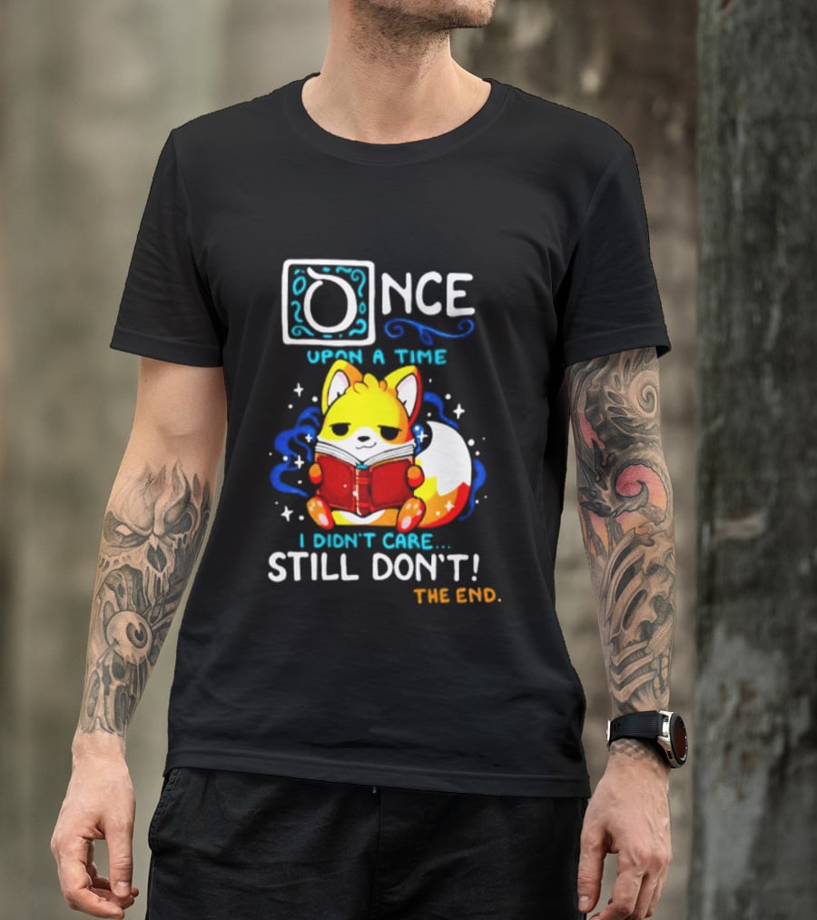 Once Upon A Time I Didn't Care Still Don't Fox Reading Book The End T-Shirt