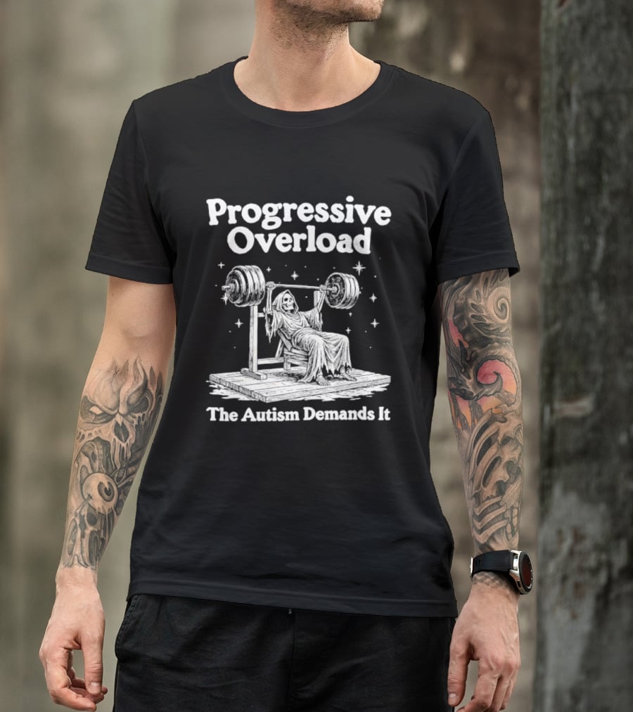 Progressive Overload The Autism Demands It Weightlifting Motivation T-Shirt