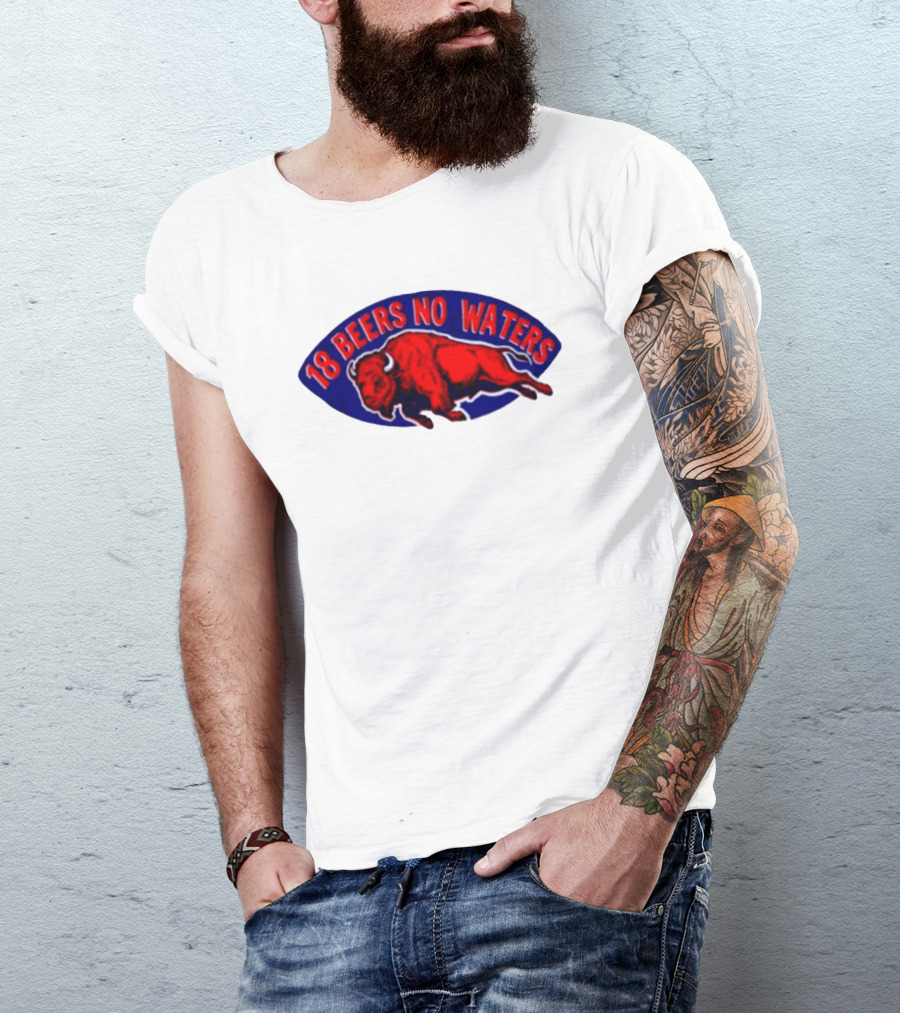 Buffalo Bills Mafia 18 Beers No Waters Football T-Shirt