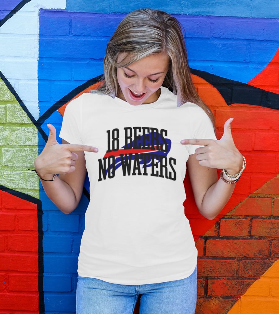 18 Beers No Waters Buffalo Bills Tailgate Football Fans T-Shirt