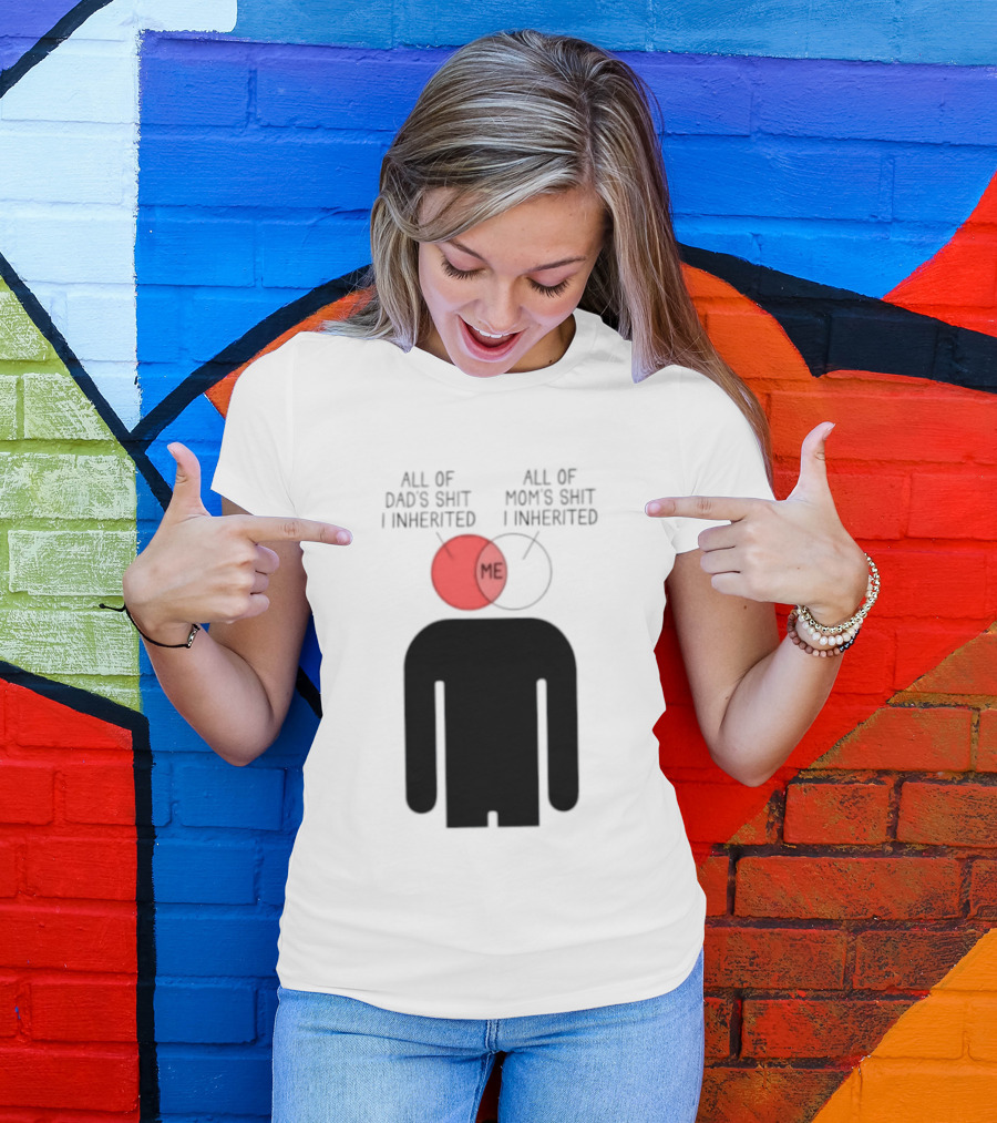 All Of Dad's Shit And Mom's Shit I Inherited Me Venn Diagram Humor T-Shirt