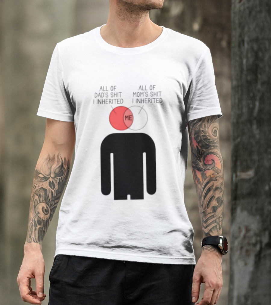All Of Dad's Shit And Mom's Shit I Inherited Me Venn Diagram Humor T-Shirt
