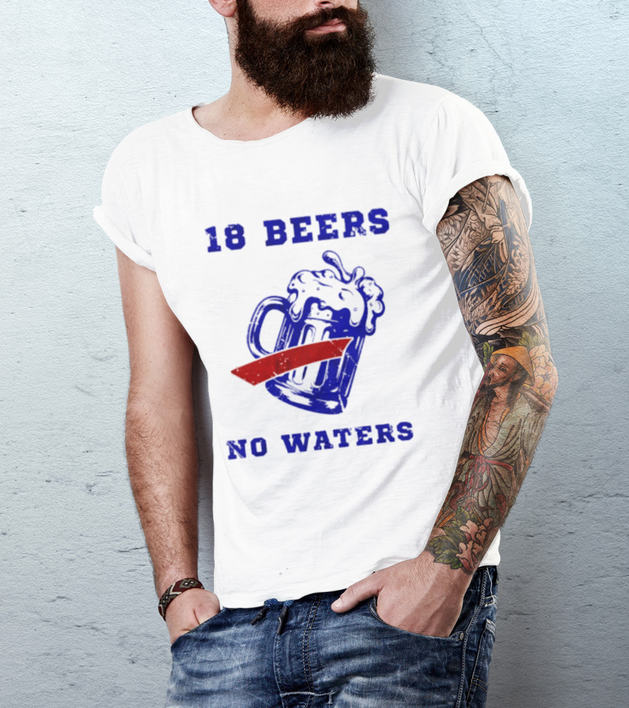 Buffalo Bills 18 Beers No Waters Party T-Shirt