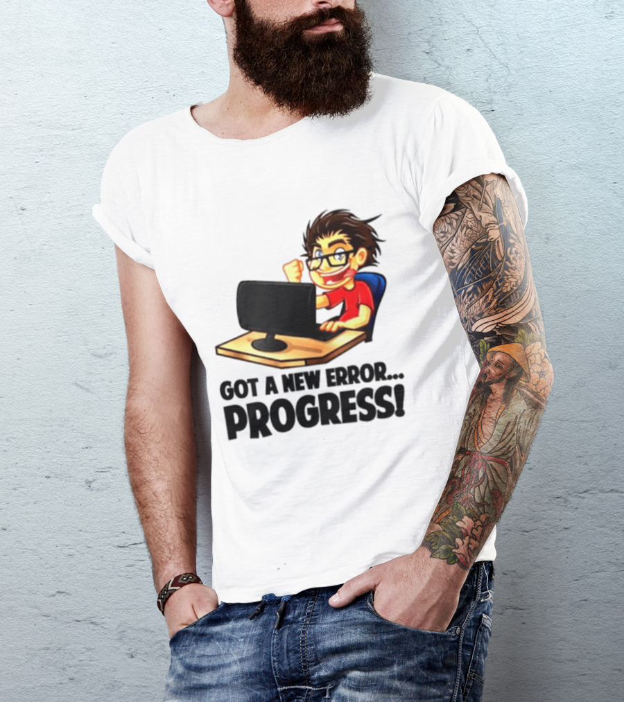 Got A New Error Progress Computer Gamer Fun T-Shirt