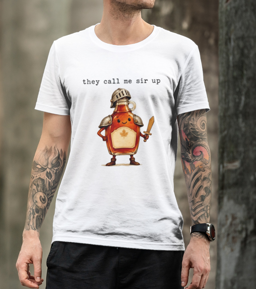 They Call Me Sir Up Maple Syrup Knight Bottle Helmet Sword Shield Leaf T-Shirt