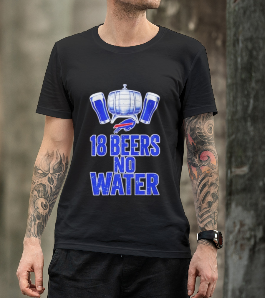 18 Beers No Water Buffalo Bills Football Beer Keg Fan T-Shirt
