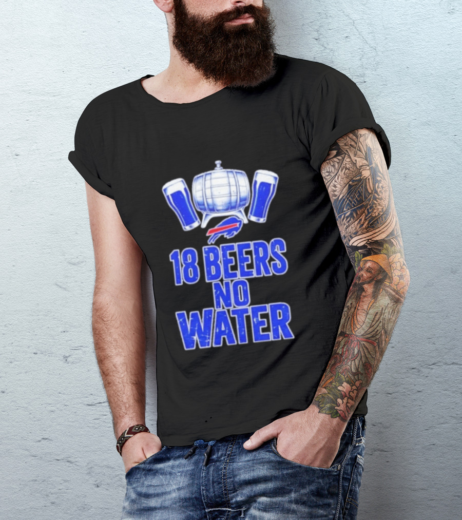 18 Beers No Water Buffalo Bills Football Beer Keg Fan T-Shirt