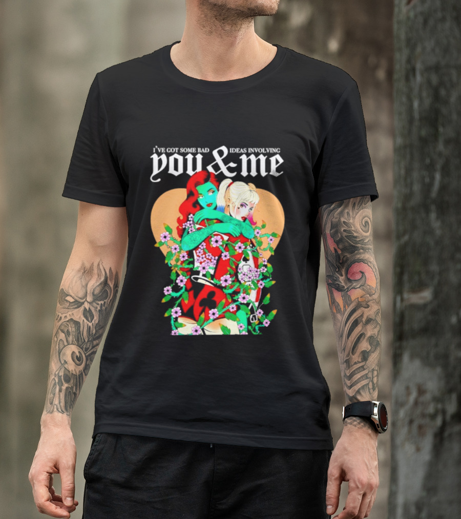 I've Got Some Bad Ideas Involving You & Me Harley Quinn Poison Ivy Floral Embrace T-Shirt