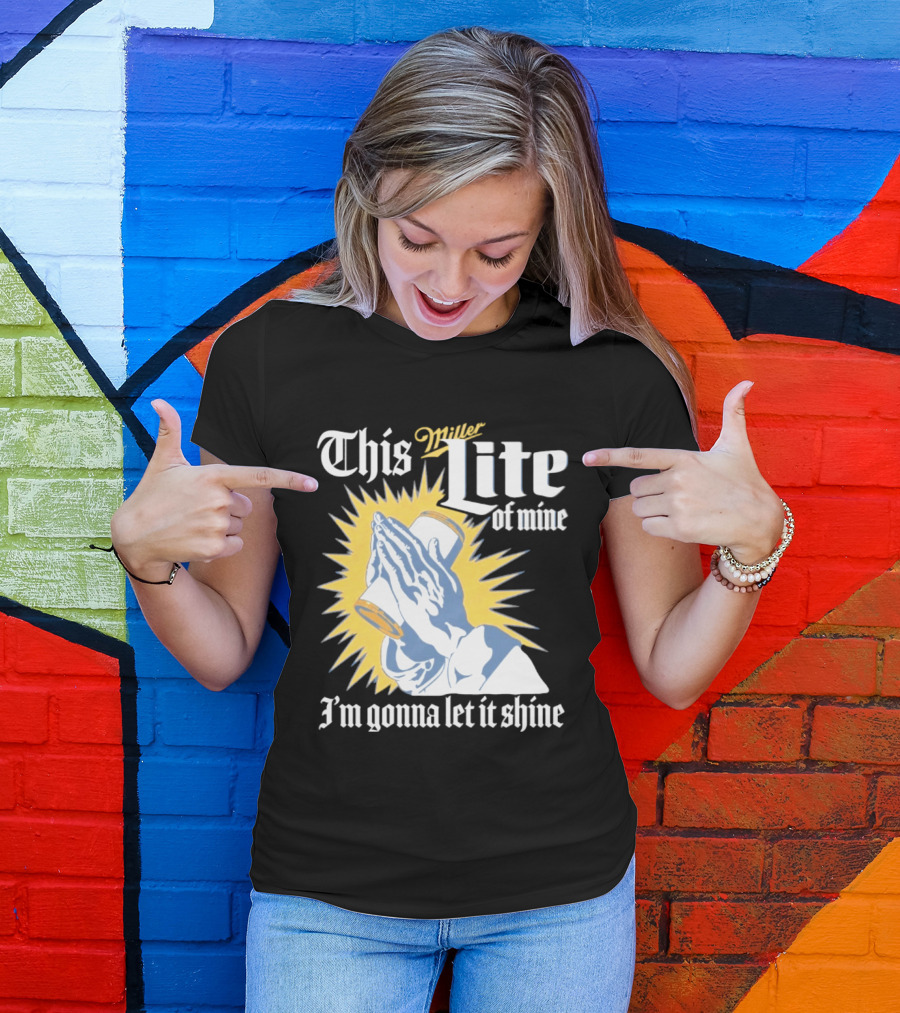 This Miller Lite Of Mine I'm Gonna Let It Shine Praying Hands Beer Can Sunburst T-Shirt