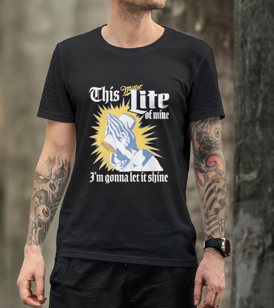 This Miller Lite Of Mine I'm Gonna Let It Shine Praying Hands Beer Can Sunburst T-Shirt