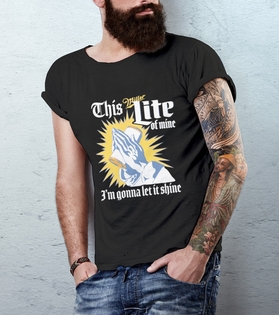 This Miller Lite Of Mine I'm Gonna Let It Shine Praying Hands Beer Can Sunburst T-Shirt