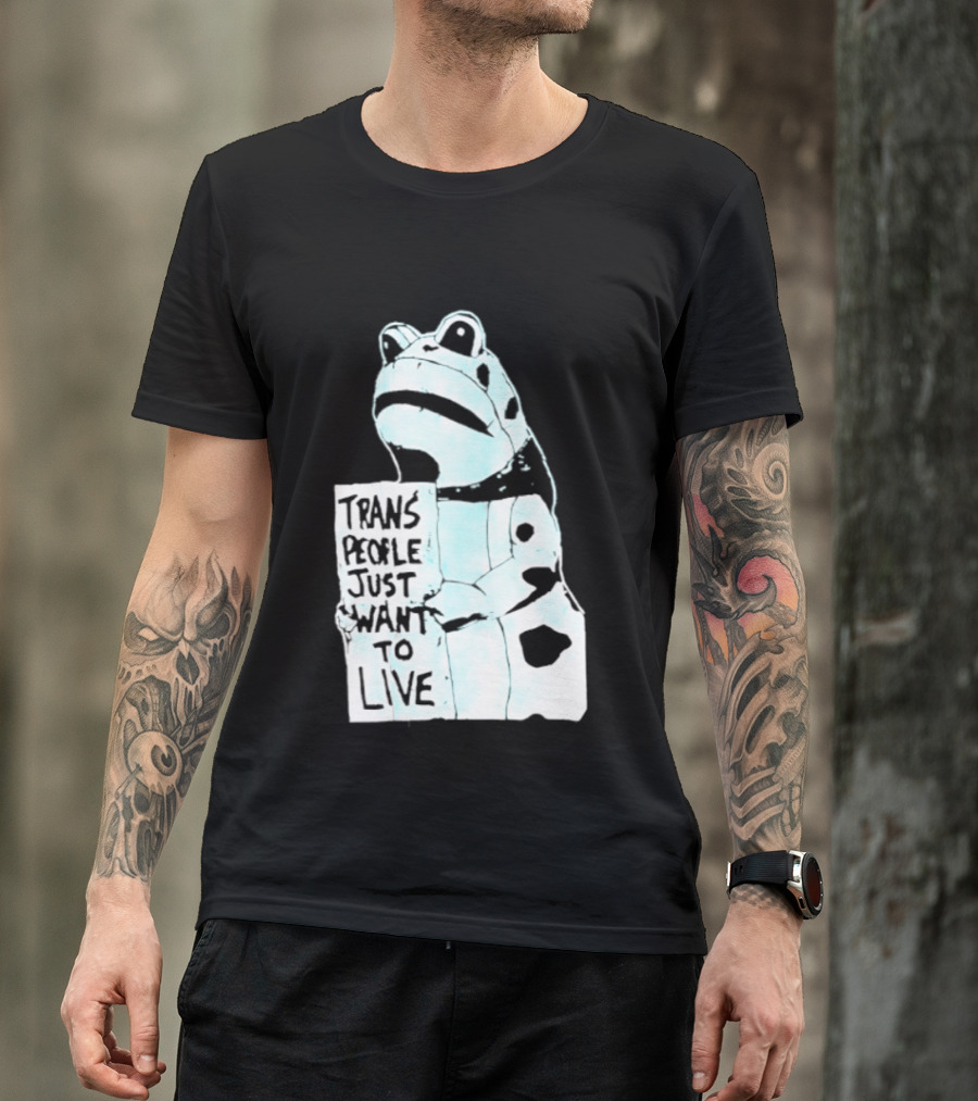 Trans People Just Want To Live Frog Transgender Rights T-Shirt
