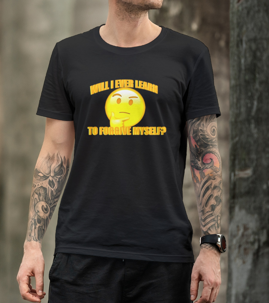 Will I Ever Learn To Forgive Myself Thinking Emoji T-Shirt