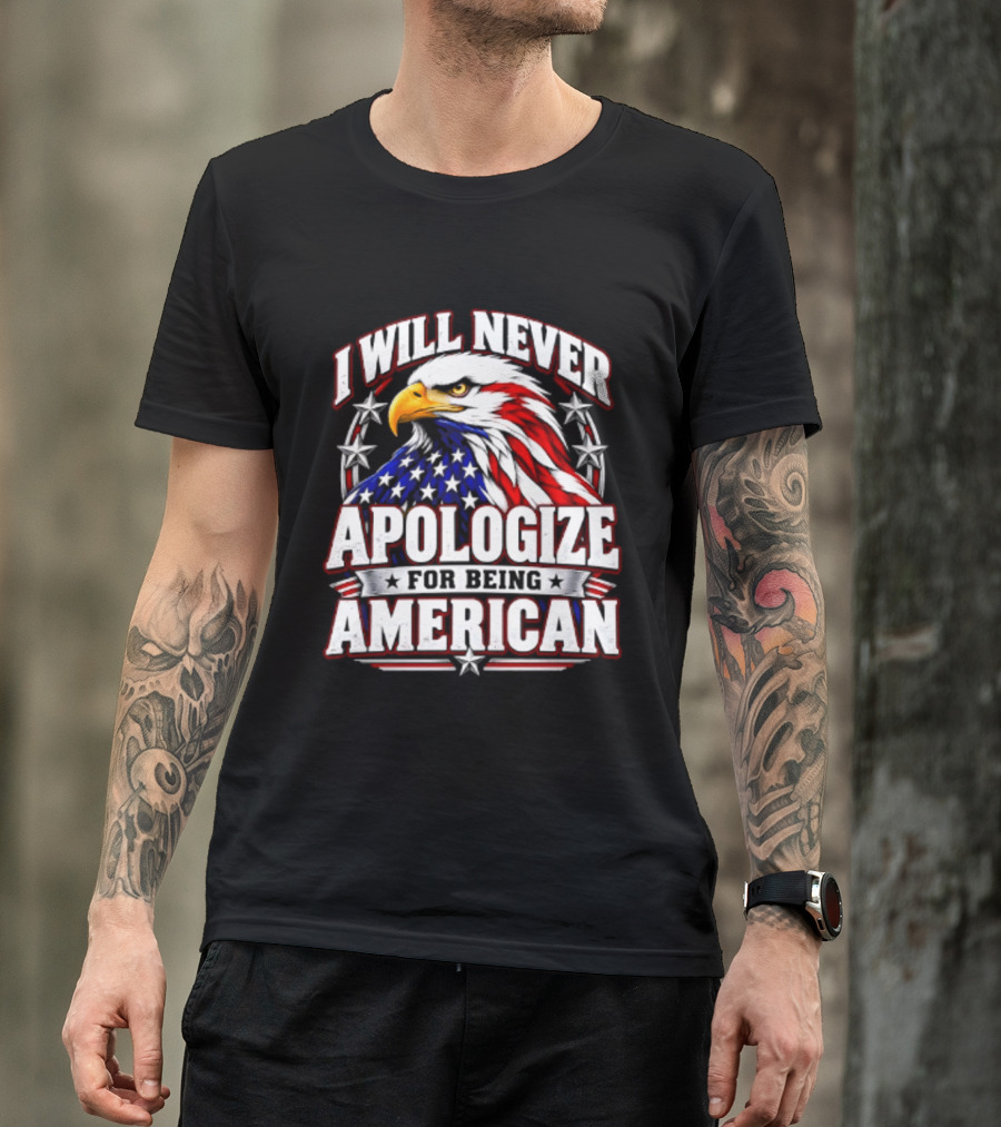 I Will Never Apologize For Being American Bald Eagle Stars And Stripes T-Shirt