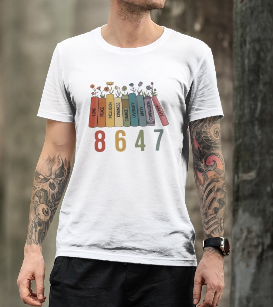 Love Peace Inclusion Kindness Change Diversity Unity Compassion Justice Flower Books 8647 T-Shirt