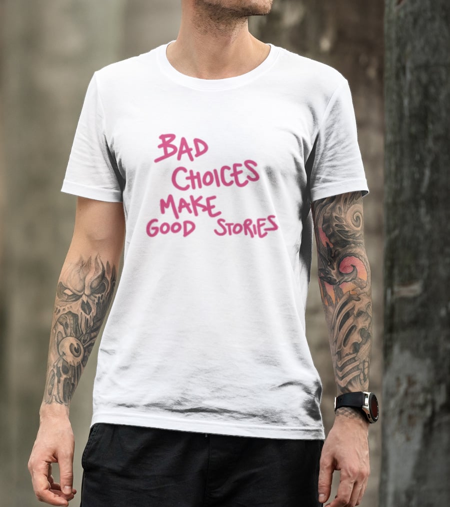 Bad Choices Make Good Stories Pink T-Shirt