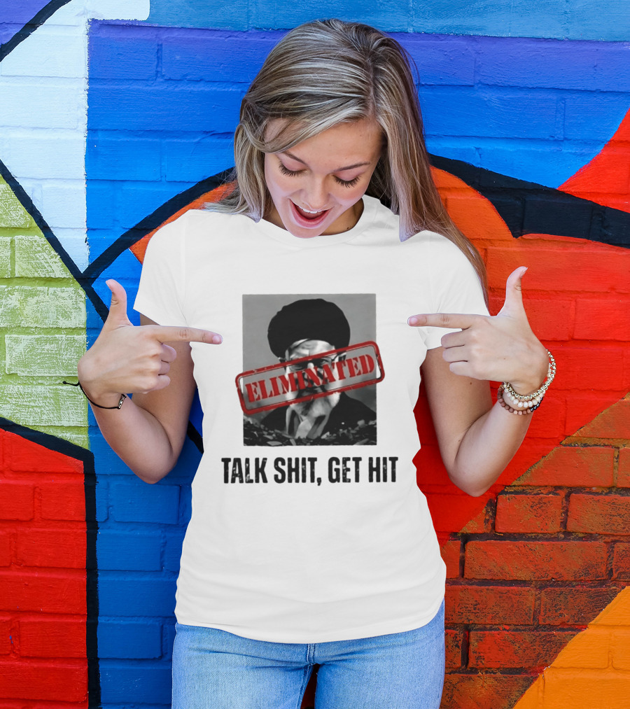 Eliminated Ali Khamenei Talk Shit Get Hit T-Shirt