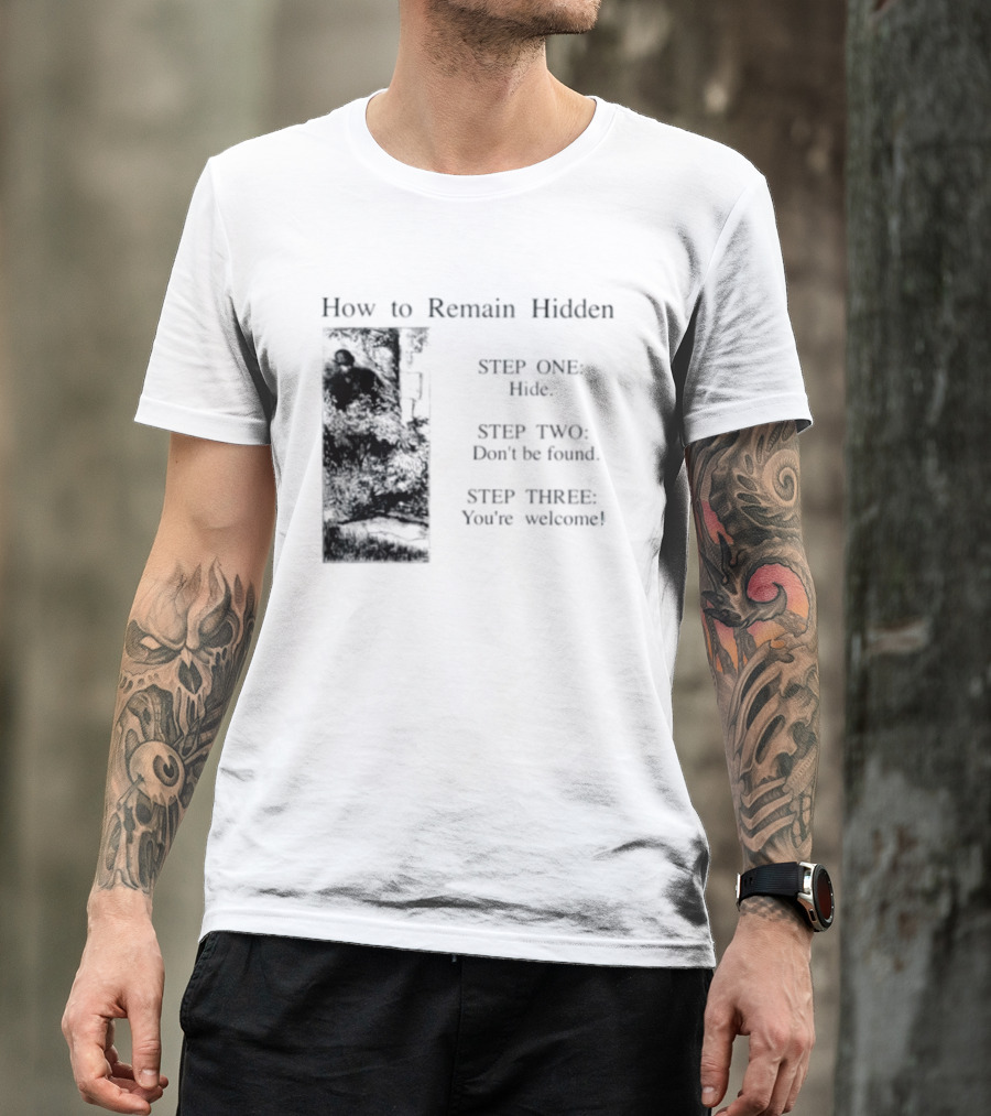 How To Remain Hidden Step One Hide Step Two Don't Be Found Step Three You're Welcome T-Shirt